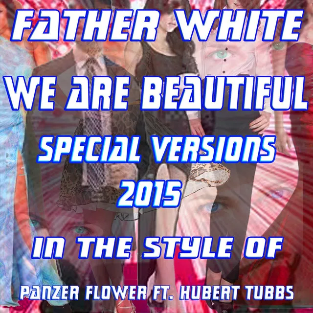 We Are Beautiful (Special Versions 2015: In the Style of Panzer Flower Ft. Hubert Tubbs)