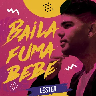 Baila, Fuma, Bebe by Lester