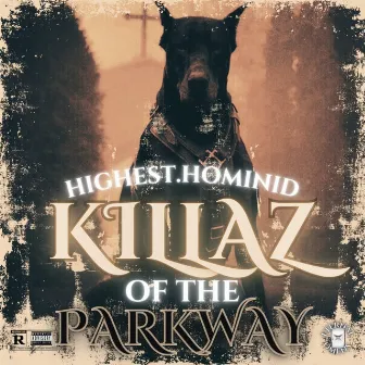 KILLAZ OF THE PARKWAY by HIGHEST.HOMINID