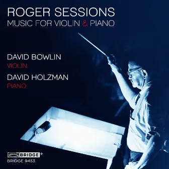 Roger Sessions: Music for Violin & Piano by David Bowlin