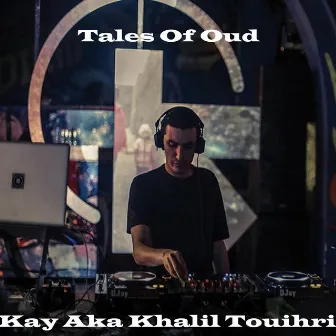 Tales of Oud by Kay aka Khalil Touihri