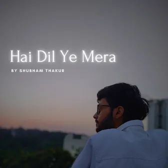 Hai Dil Ye Mera by Shubham