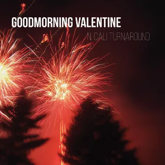 N. Cali Turnaround by Goodmorning Valentine