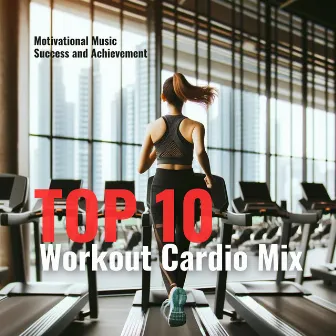 TOP 10 Workout Cardio Mix: Uplifting and Motivational Music for Success and Achievement by Power Running Music