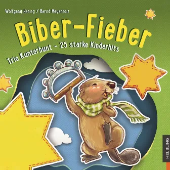 Biber-Fieber. Trio Kunterbunt - 25 starke Kinderhits by Bernd Meyerholz