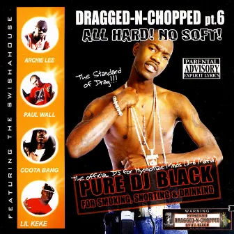 Dragged & Chopped Pt. 6 All Hard No Soft by DJ Black