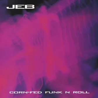 Corn-fed Funk N Roll by Jeb