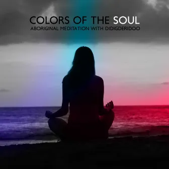 Colors of the Soul: Aboriginal Meditation with Didigderidoo by Native Aboriginal Guru