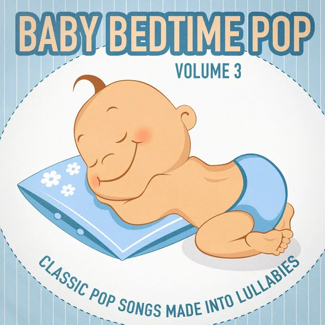 Baby Bedtime Pop, Vol. 3 (Classic Pop Songs Made into Lullabies)