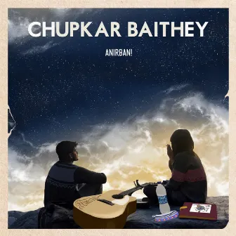 Chupkar Baithey by Anirban!