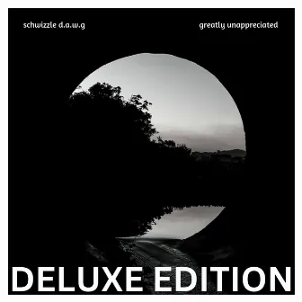 Greatly Unappreciated (Deluxe Version) by Schwizzle D.A.W.G.