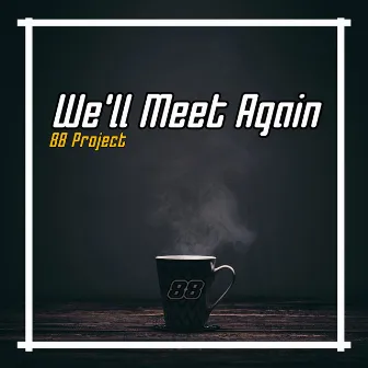 We'll Meet Again (Remix) by 88 Project