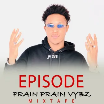 Prain Prain Vybz by Episode