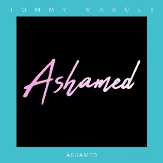 Ashamed by Tommy Marcus