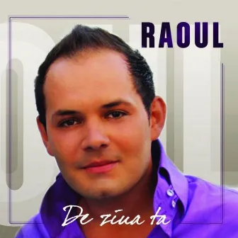 De Ziua Ta by Raoul