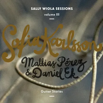 Guitar Stories (Sally Wiola Sessions, Vol. III) by Sofia Karlsson