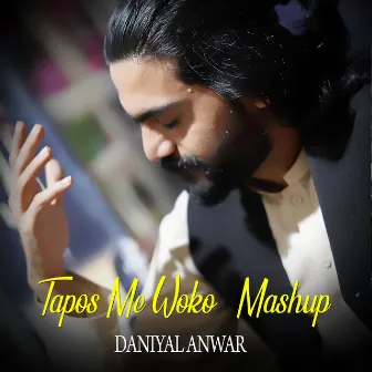 Tapos Me Woko - Mashup by Daniyal Anwar