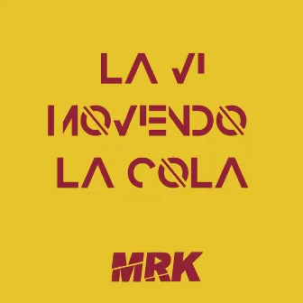 La Vi Moviendo la Cola by DJ MRK