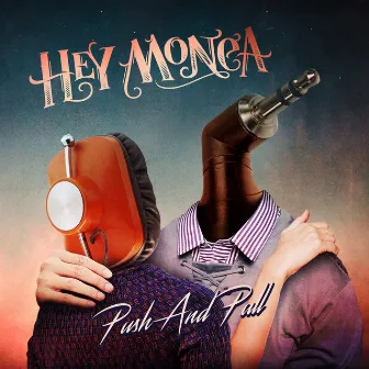 Push And Pull by Hey Monea