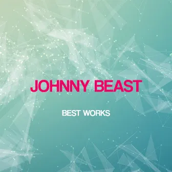 Johnny Beast Best Works by Johnny Beast