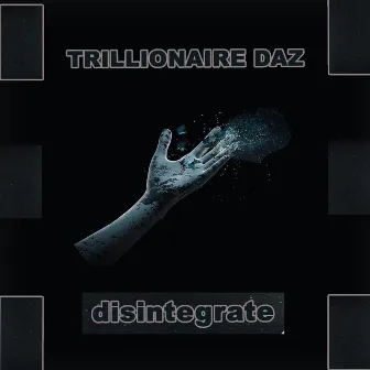 Disintegrate by Trillionaire Daz