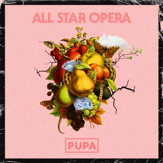 Pupa by All Star Opera