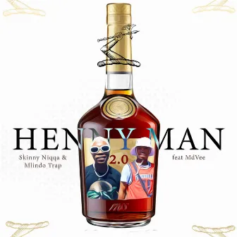 Henny man 2.0 by Skinny Niqqa