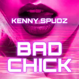 Bad Chick by Kenny Spudz