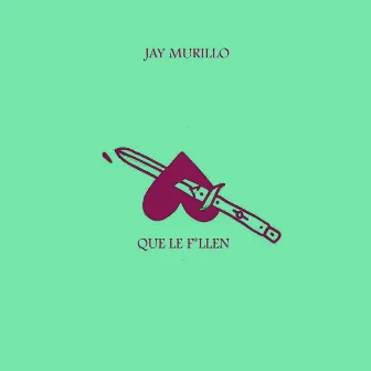 Que Le F*Llen by Jay Murillo