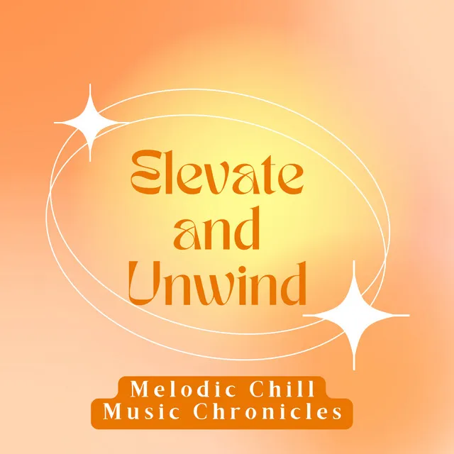 Elevate and Unwind: Melodic Chill Music Chronicles