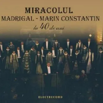 Miracolul Madrigal - Marin Constantin la 40 de ani by Corul Madrigal