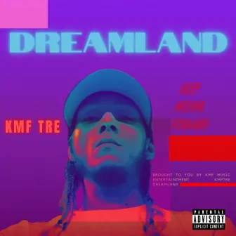 Dreamland by Kmf Tre