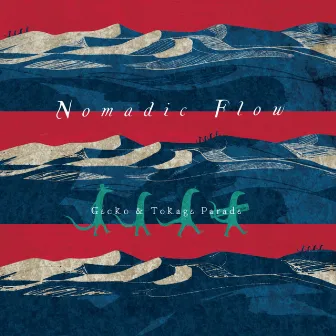 Nomadic Flow by Gecko&Tokage Parade