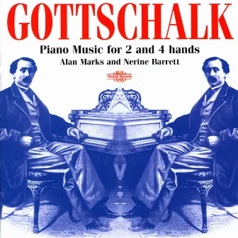 Gottschalk: Piano Music for 2 and 4 Hands by Alan Marks