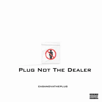 Plug Not The Dealer by Casanova The Plug