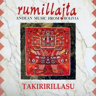 Takiririllasu (Andean Music From Bolivia) by Rumillajta