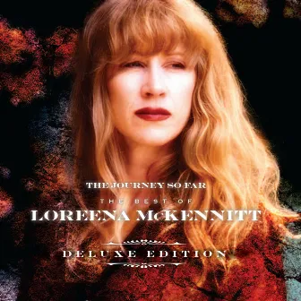 The Journey so Far - The Best of Loreena McKennitt (Deluxe Edition) by Loreena McKennitt