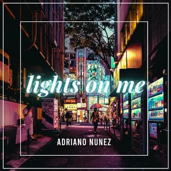 Lights On Me by Adriano Nunez