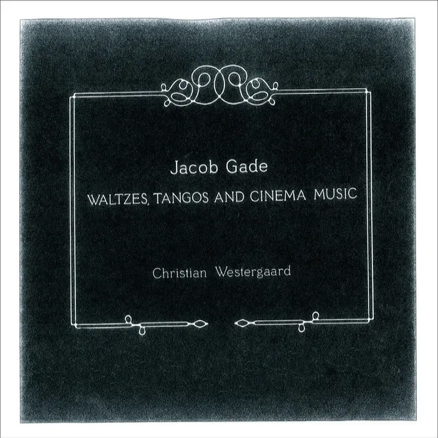 Gade: Waltzes, Tangos and Cinema Music