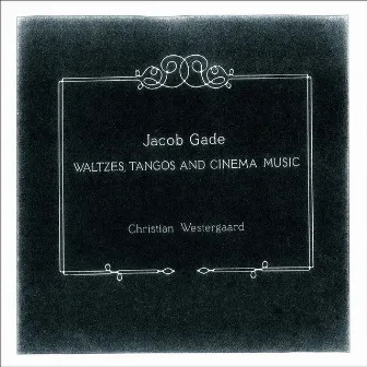 Gade: Waltzes, Tangos and Cinema Music by Unknown Artist