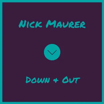 Down & Out by Nick Maurer