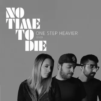 No Time To Die by One Step Heavier