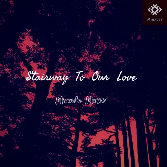 Stairway To Our Love (Remix) by Miracle Music