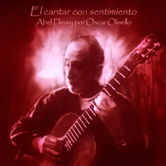 El Cantar Con Sentimiento: Abel Fleury por Oscar Olmello by Abel Fleury