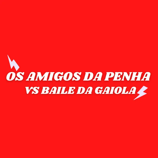 Os Amigos da Penha Vs Baile da Gaiola