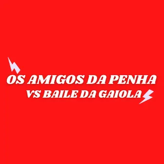 Os Amigos da Penha Vs Baile da Gaiola by DJ Nandinho Original