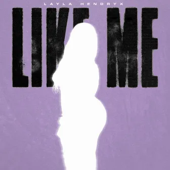 Like Me by Layla Hendryx