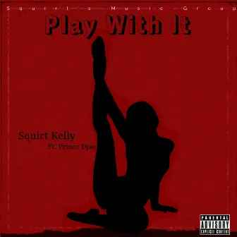 Play With It by Squirt Kelly