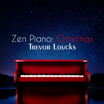 Zen Piano: Christmas by Trevor Loucks