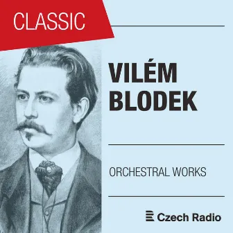 Vilém Blodek: Orchestral Works by Vilem Blodek